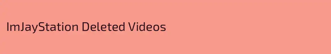 ImJayStation Deleted Videos
